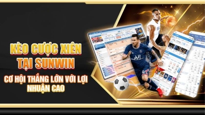 Kèo Cược Xiên Sunwin: Chiến Lược Cá Cược Bóng Đá Sinh Lời Cao